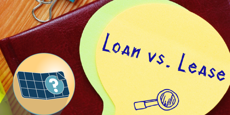 Solar Leases vs. Solar Loans—Which Is Right for Me?