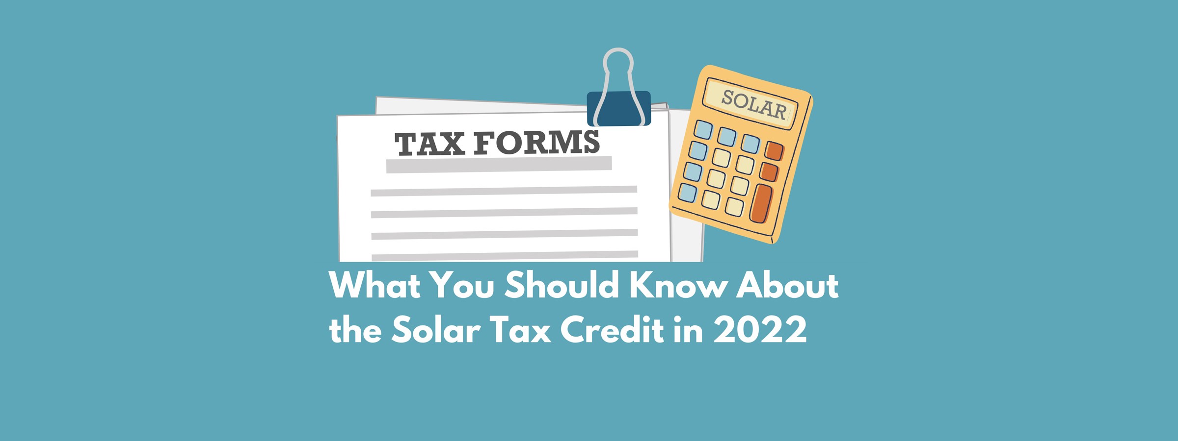What You Should Know About the Solar Tax Credit in 2022