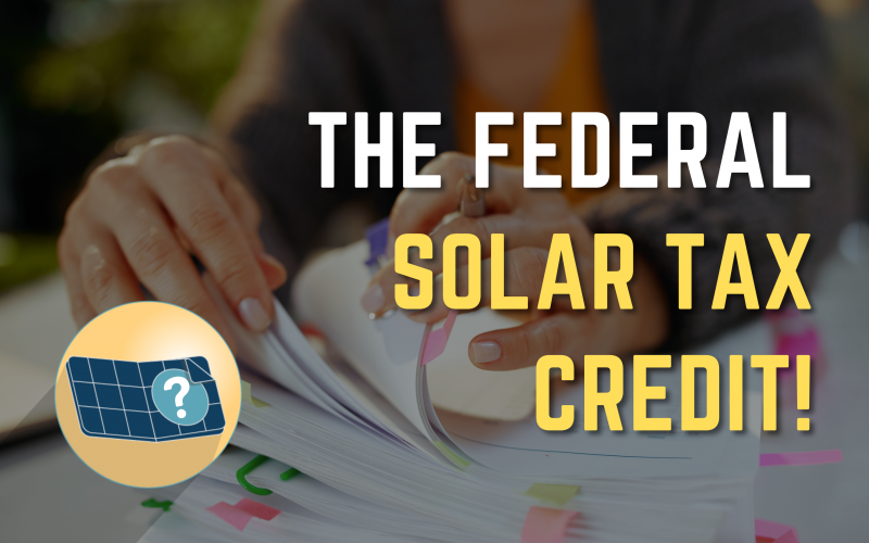 How the Federal Solar Tax Credit Can Save You Money!