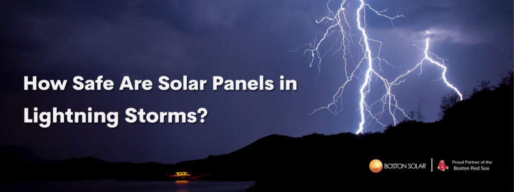 How Safe Are Solar Panels in Lightning Storms? | Boston Solar